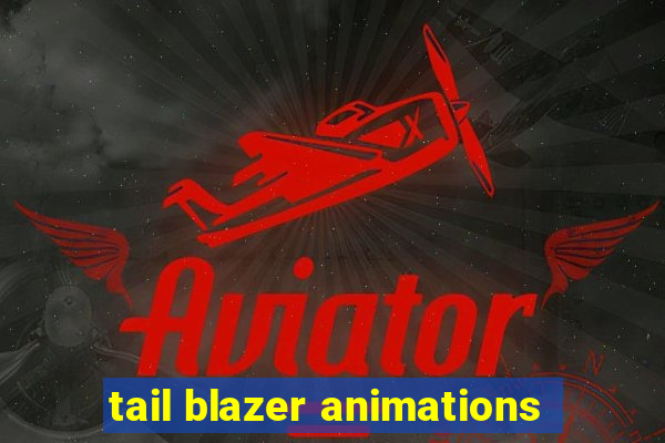 tail blazer animations